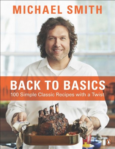 Back To Basics 100 Simple Classic Recipes With A Twist Michael Smith