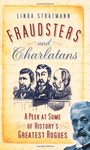 Fraudsters And Charlatans A Peek At Some Of Historys Greatest Rogues Linda Stratmann