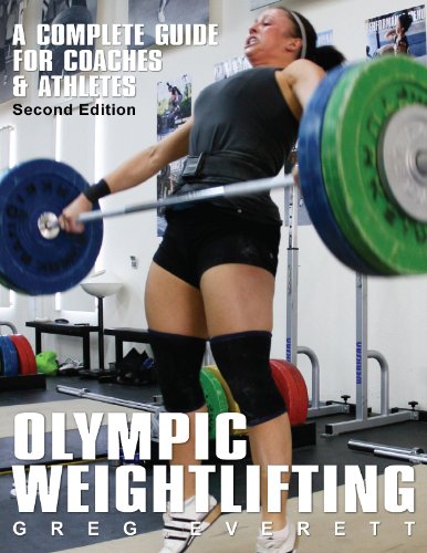 Olympic Weightlifting A Complete Guide For Athletes Coaches Second Greg Everett