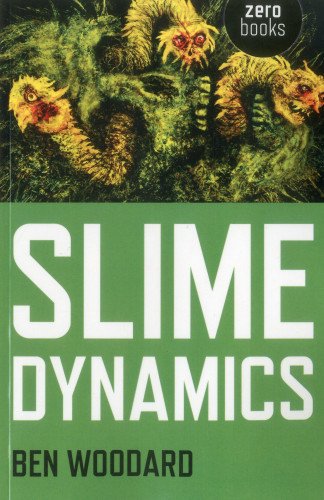 Slime Dynamics Reprint Ben Woodard