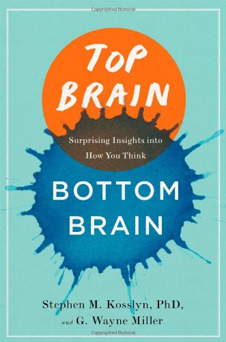 Top Brain Bottom Brain Surprising Insights Into How You Think Stephen Kosslyn