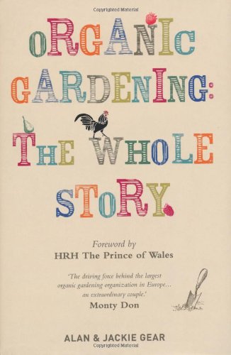 Organic Gardening The Whole Story Jackie Gear Alan Gear Hrh Prince Of Wales