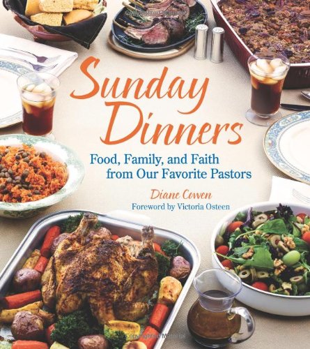 Sunday Dinners Food Family And Faith From Our Favorite Pastors Diane Cowen