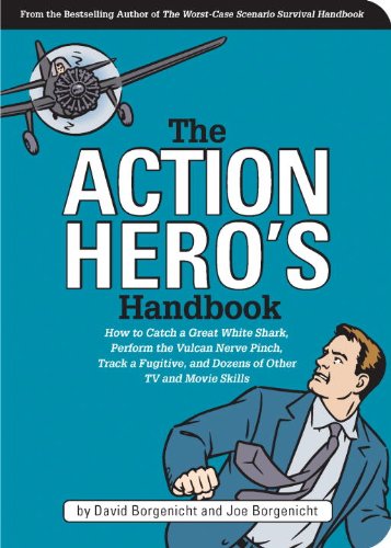 The Action Heros Handbook How To Catch A Great White Shark Perform The Vulcan Nerve Pinch Track A Fugitive And Dozens Of Other Tv And Movie Skills First Softcover Edition David Borgenicht