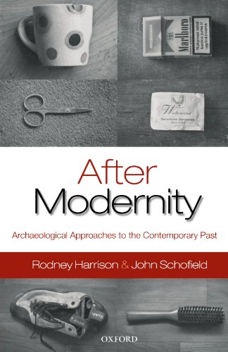 After Modernity Archaeological Approaches To The Contemporary Past Rodney Harrison