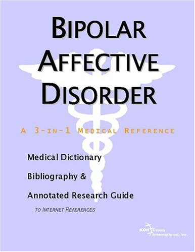 Bipolar Affective Disorder A Medical Dictionary Bibliography And Annotated Research Guide To Internet References Icon Health Publications