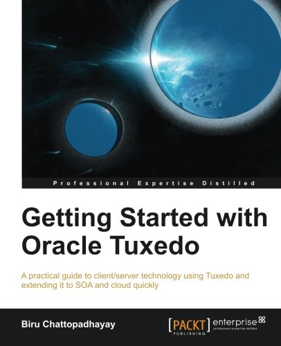 Getting Started With Oracle Tuxedo Biru Chattopadhayay