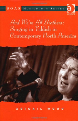 And Were All Brothers Singing In Yiddish In Contemporary North America New Edition Abigail Wood