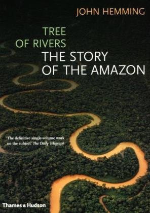 Tree Of Rivers The Story Of The Amazon 1st Edition John Hemming