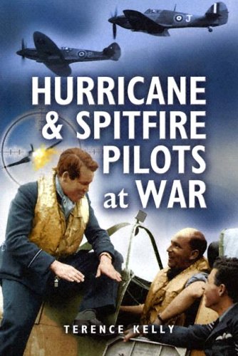 Hurricane And Spitfire Pilots At War Illustrated Edition Terrence Kelley