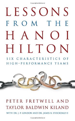 Lessons From The Hanoi Hilton Six Characteristics Of Highperformance Teams 1st Edition Peter Fretwell