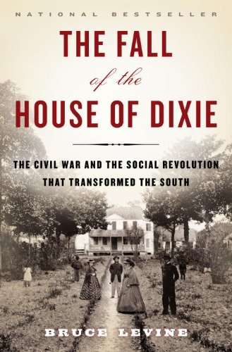The Fall Of The House Of Dixie The Civil War And The Social Revolution That Transformed The South 1st Printing Bruce Levine