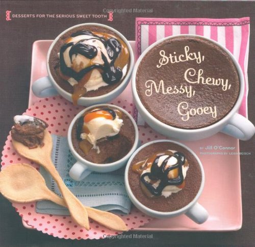 Sticky Chewy Messy Gooey Desserts For The Serious Sweet Tooth Jill Oconnor