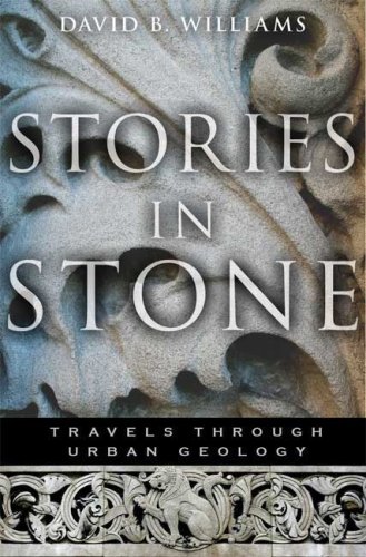 Stories In Stone Travels Through Urban Geology 1st Us Edition David B Williams