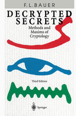 Decrypted Secrets Methods And Maxims Of Cryptology Dr Rer Nat Dr S Sc Hc Dr Rer Nat Hc Mult Friedrich L Bauer Auth
