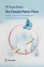 The Female Pelvic Floor Function Dysfunction And Management According To The Integral Theory Pe Peter Petros Mb Bs Syd Drmed Sc Uppsala Ds Uwa Frcog Franzcog Cu Auth