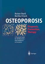 Osteoporosis Diagnosis Prevention Therapy A Practical Guide For All Physicians From Pediatrics To Geriatrics Reiner Bartl