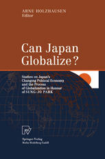 Can Japan Globalize Studies On Japans Changing Political Economy And The Process Of Globalization In Honour Of Sungjo Park 1st Edition Malcolm Trevor Auth