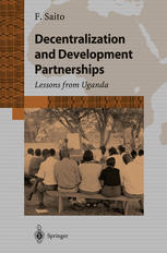 Decentralization And Development Partnership Lessons From Uganda 1st Edition Fumihiko Saito Auth