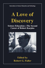A Love Of Discovery Science Education The Second Career Of Robert Karplus 1st Edition Robert G Fuller Auth
