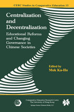 Centralization And Decentralization Educational Reforms And Changing Governance In Chinese Societies 1st Edition Mok Kaho