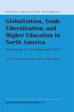 Globalisation Trade Liberalisation And Higher Education In North America The Emergence Of A New Market Under Nafta 1st Clyde W Barrow Ed