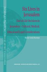 Six Lives In Jerusalem Endoflife Decisions In Jerusalem Cultural Medical Ethical And Legal Considerations 1st Edition Randy Linda Sturman Auth