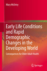 Early Life Conditions And Rapid Demographic Changes In The Developing World Consequences For Older Adult Health 1st Edition Mary Mceniry Auth