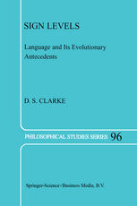 Sign Levels Language And Its Evolutionary Antecedents 1st Edition D S Clarke Auth