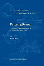 Rescuing Reason A Critique Of Antirationalist Views Of Science And Knowledge 1st Edition Robert Nola Auth