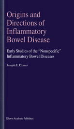 Origins And Directions Of Inflammatory Bowel Disease Early Studies Of The Nonspecific Inflammatory Bowel Diseases 1st Edition Joseph B Kirsner Md