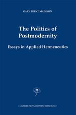 The Politics Of Postmodernity Essays In Applied Hermeneutics 1st Edition Gary Brent Madison Auth