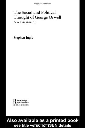 The Social And Political Thought Of George Orwell A Reassessment 1st Edition Stephen Ingle