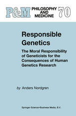 Responsible Genetics The Moral Responsibility Of Geneticists For The Consequences Of Human Genetics Research 1st Edition Anders Nordgren Auth