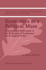 Economics As A Political Muse Philosophical Reflections On The Relevance Of Economics For Ecological Policy 1st Edition Marian Deblonde Auth