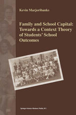 Family And School Capital Towards A Context Theory Of Students School Outcomes 1st Edition Kevin Marjoribanks Auth