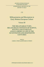 Millenarianism And Messianism In Early Modern European Culture Volume Iii The Millenarian Turn Millenarian Contexts Of Science Politics And Everyday Angloamerican Life In The Seventeenth And Eighteenth Centuries 1st Edition S Hutton Auth