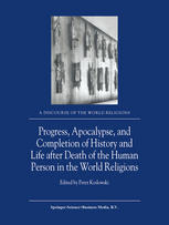 Progress Apocalypse And Completion Of History And Life After Death Of The Human Person In The World Religions 1st Edition Peter Koslowski Auth