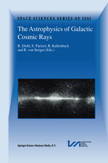 The Astrophysics Of Galactic Cosmic Rays Proceedings Of Two Issi Workshops 1822 October 1999 And 1519 May 2000 Bern Switzerland 1st Edition R Diehl