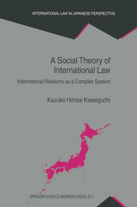 A Social Theory Of International Law International Relations As A Complex System 1st Edition Kazuko Hirose Kawaguchi Auth