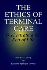 The Ethics Of Terminal Care Orchestrating The End Of Life 1st Edition Erich H Loewy