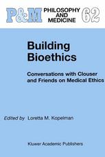 Building Bioethics Conversations With Clouser And Friends On Medical Ethics 1st Edition Loretta M Kopelman Auth