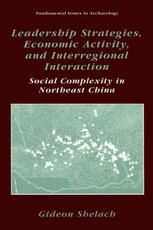 Leadership Strategies Economic Activity And Interregional Interaction Social Complexity In Northeast China 1st Edition Gideon Shelach Auth