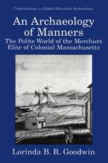 An Archaeology Of Manners The Polite World Of The Merchant Elite Of Colonial Massachusetts 1st Edition Lorinda B R Goodwin Auth
