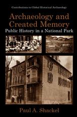 Archaeology And Created Memory Public History In A National Park 1st Edition Paul A Shackel Auth