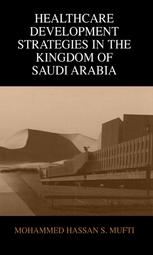 Healthcare Development Strategies In The Kingdom Of Saudi Arabia 1st Edition Mohammed Hassan S Mufti Md