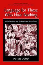 Language For Those Who Have Nothing Mikhail Bakhtin And The Landscape Of Psychiatry 1st Edition Peter Good Auth