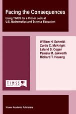 Facing The Consequences Using Timss For A Closer Look At Us Mathematics And Science Education 1st Edition William H Schmidt