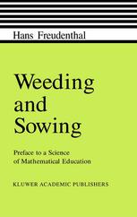 Weeding And Sowing Preface To A Science Of Mathematical Education 1st Edition Hans Freudenthal Auth