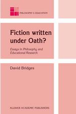 Fiction Written Under Oath Essays In Philosophy And Educational Research 1st Edition David Bridges Auth